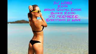 DJ LOBO Remix House Gospel Choir Blinkie Remix FG PREMIERE Everything Is Love