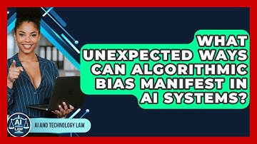What Unexpected Ways Can Algorithmic Bias Manifest In AI Systems? - AI and Technology Law