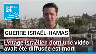 Le Hamas annonce la mort d'un otage israélien dont une vidéo vient d'être diffusée • FRANCE 24