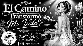 El Camino Transformó Mi Vida ❤️ Una Canción Que Te Llegará Al Alma