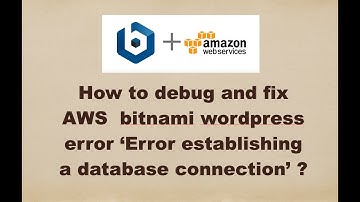 How to debug and fix AWS  bitnami wordpress error ‘Error establishing a database connection’ ?