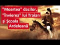 „Moartea” dacilor, „Învierea” lui Traian și Școala Ardeleană (Teoria falsă a romanizării, Ep.4)