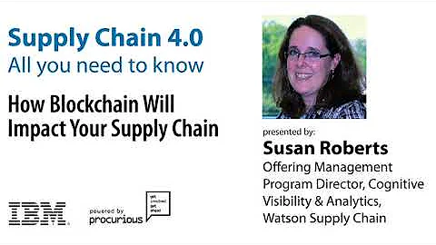 Supply Chain 4.0: All You Need To Know - How Blockchain Will Impact Your Supply Chain