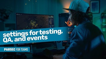 Parsec for Teams - Settings for Testing, QA, and Events