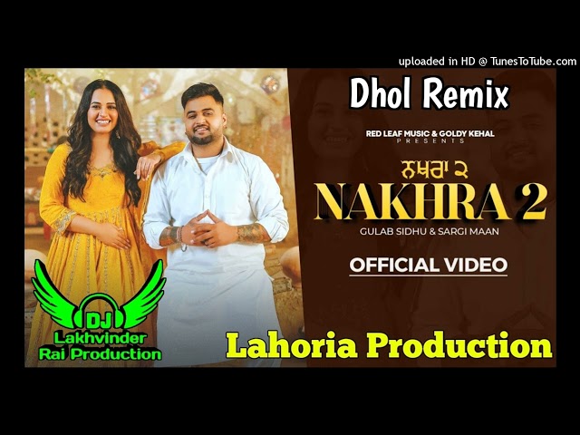 Nakhra 2 Dhol Remix Gulab Sidhu Ft Dj Lakhvinder Lahoria Production New Punjabi Song 2024 class=