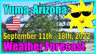 Yuma Arizona Weather Forecast September 11Th - 18Th, 2022