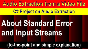 About Standard Error and Input Streams | C# Console Project on Extracting Audio from a Video File