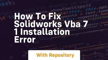 how to fix solidworks vba 7 1 installation error