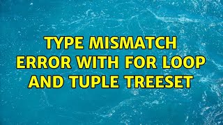 Type Mismatch Error with For Loop and Tuple TreeSet