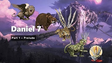 Daniel Chapter 7 Part 1 - Prelude