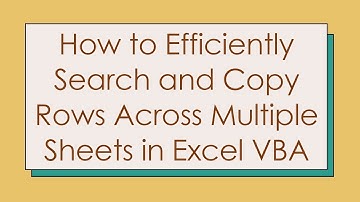 How to Efficiently Search and Copy Rows Across Multiple Sheets in Excel VBA