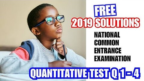 FREE 2019 National Common Entrance Exam Solutions | Quantitative Aptitude Test Questions 1 - 4