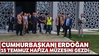 Cumhurbaşkanı Erdoğan, 15 Temmuz Müzesini Gezdi