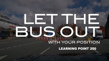 Learning Point 250 | Let The Bus Out With Your Position