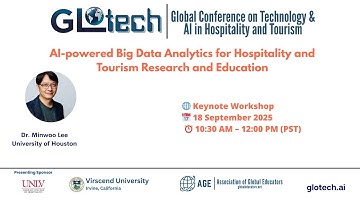 GLOTECH Keynote: AI-powered Big Data Analytics for Hospitality and Tourism Research and Education