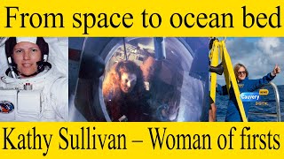 First US woman to walk in space and to reach the deepest point in ocean – Kathy Sullivan