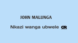 John Malunga Nkazi wanga ubwele by GRproduções