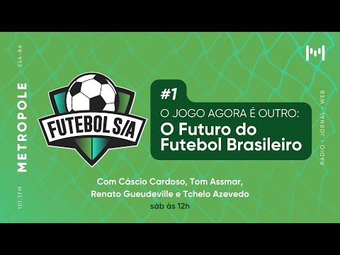 Futebol S/A - O jogo agora é outro: o futuro do futebol brasileiro