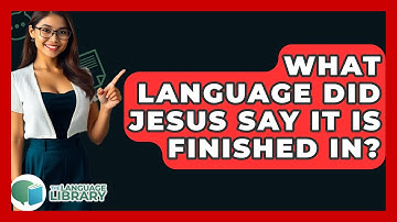 What Language Did Jesus Say It Is Finished In? - The Language Library
