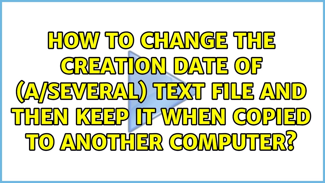 How To Change The Creation Date Of a several Text File And Then Keep How To Change The Creation Date Of a several Text File And Then Keep