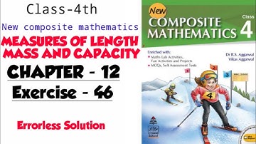 CLASS-4TH:-CHAPTER-12/ MEASURES OF LENGTH, MASS AND CAPACITY /EXERCISE -46/NEW COMPOSITE MATHEMATICS