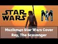 Rey the scavenger muzikm4n star wars cover