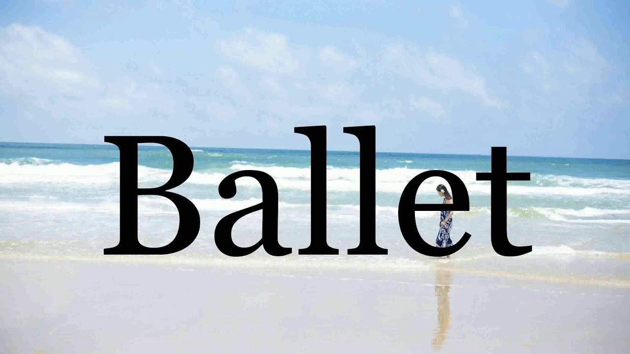 How To Pronounce Ballet🌈🌈🌈🌈🌈🌈Pronunciation Of Ballet YouTube