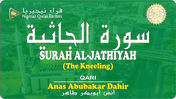 Sure Al Jathiyah | سورة الجاثيية | Herzerwärmende Koranrezitation | Qari Anas Abubakar Dahir