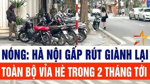 Nóng: Hà Nội gấp rút giành lại toàn bộ vỉa hè trong 2 tháng tới