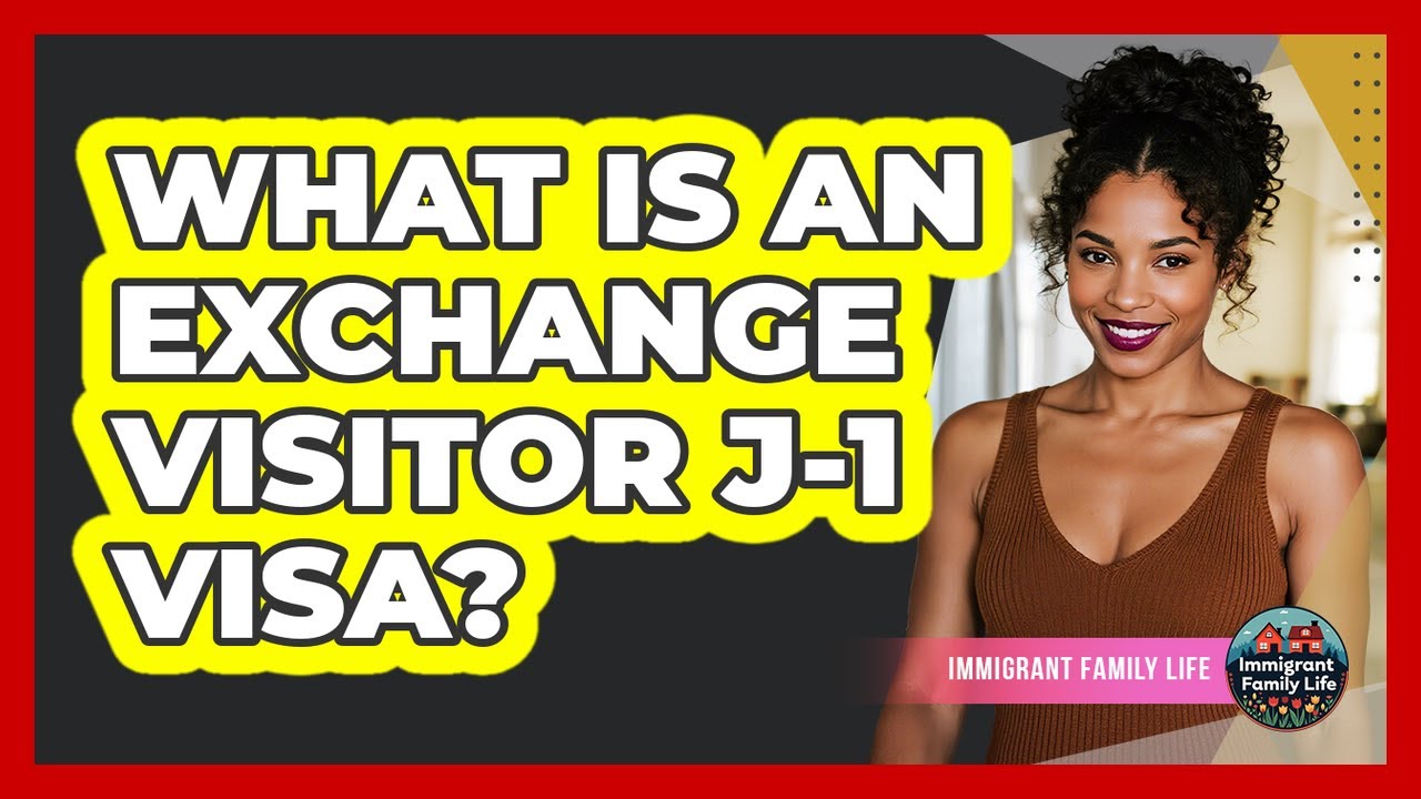 What Is An Exchange Visitor J-1 Visa?