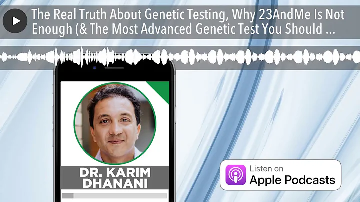 The Real Truth About Genetic Testing, Why 23AndMe Is Not Enough (& The Most Advanced Genetic Test Y