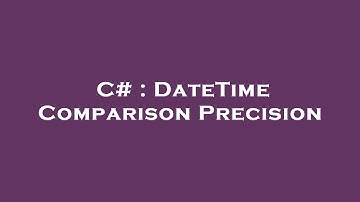 C# : DateTime Comparison Precision
