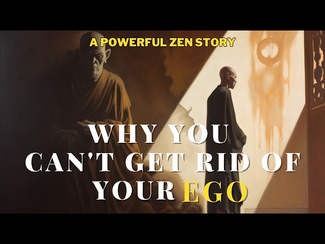 Why You Can't Get Rid of Your Ego: A Zen Story class=