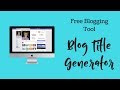 Blog Title Generator - Free Tool For Awesome Blog Titles