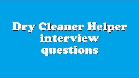 Dry Cleaner Helper interview questions