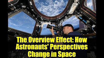 The Overview Effect: How Astronauts