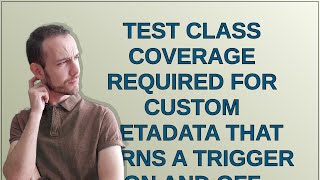 Test class coverage required for Custom metadata that turns a Trigger on and Off