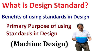 Design Standard | Benefits of  Standards in Design | Purpose of Standards in Design | Machine Design