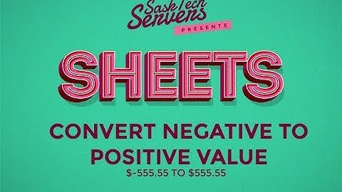 Convert Negative to Positive Value - Google Sheets