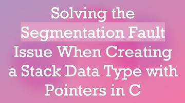 Solving the Segmentation Fault Issue When Creating a Stack Data Type with Pointers in C