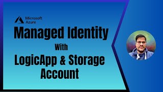 25. Managed Identity with Azure Logicapp and Storage Account | Use Storage Blob & LogicApp using MSI