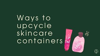 Ways to upcycle skincare containers - Upcycle