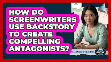 How Do Screenwriters Use Backstory To Create Compelling Antagonists? - Screenwriter