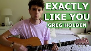 Exactly Like You Cover | Greg Holden!!