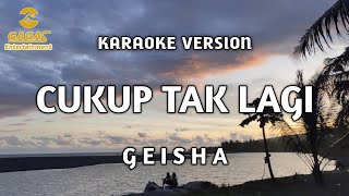 Geisha - Cukup Tak Lagi (Karaoke)