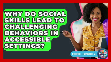 Why Do Social Skills Lead To Challenging Behaviors In Accessible Settings?
