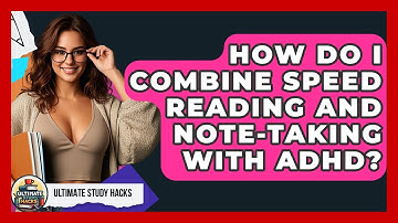 How Do I Combine Speed Reading And Note-taking With ADHD? - Ultimate Study Hacks