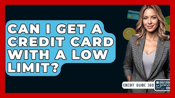Can I Get A Credit Card With A Low Limit? - CreditGuide360.com