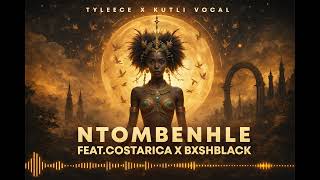 Ntombenhle (feat. Bxsh Blxck) · Tyleece · Kutli Vocal · Costarica