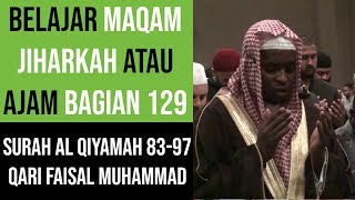 Maqam Jiharkah / Ajam 129 - Surah Al Qiyamah - Qari Faisal Muhammad
